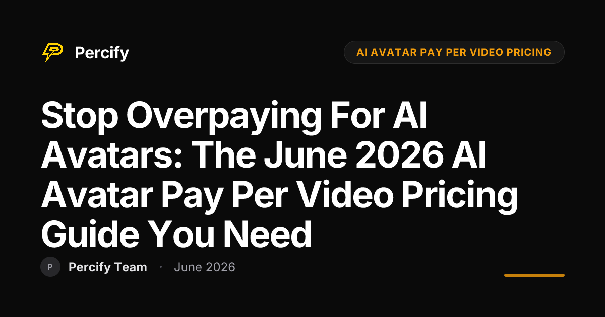 Stop Overpaying for AI Avatars: The June 2026 AI Avatar Pay Per Video Pricing Guide You Need - Percify AI Avatar Blog Cover