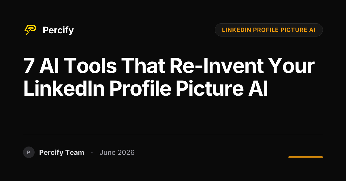 7 AI Tools That Re-Invent Your LinkedIn Profile Picture AI - Percify AI Avatar Blog Cover