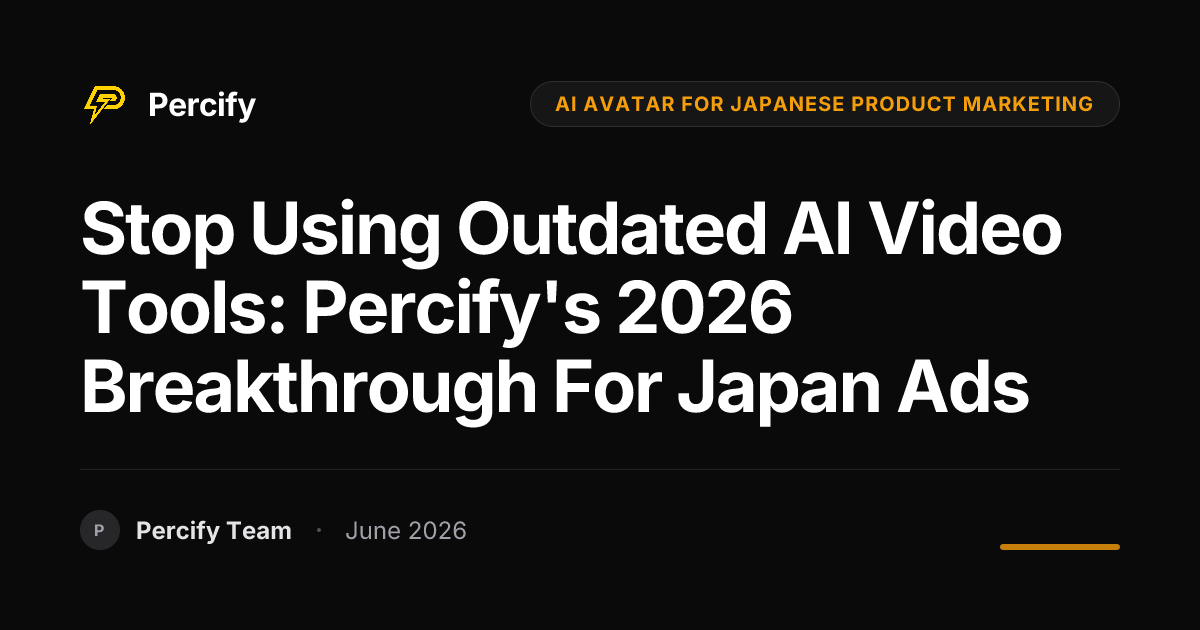 Stop Using Outdated AI Video Tools: Percify's 2026 Breakthrough for Japan Ads - Percify AI Avatar Blog Cover