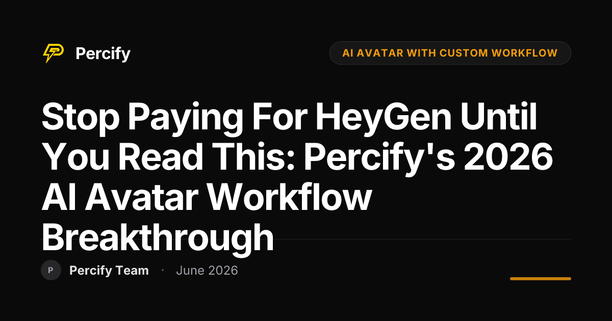 Stop Paying for HeyGen Until You Read This: Percify's 2026 AI Avatar Workflow Breakthrough - Percify AI Avatar Blog Cover