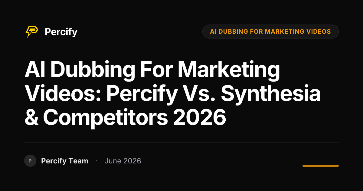 AI Dubbing for Marketing Videos: Percify vs. Synthesia & Competitors 2026 - Percify AI Avatar Blog Cover
