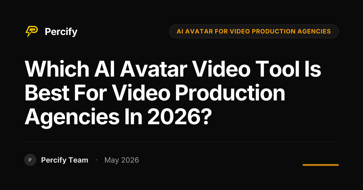 Which AI Avatar Video Tool is Best for Video Production Agencies in 2026? - Percify AI Avatar Blog Cover