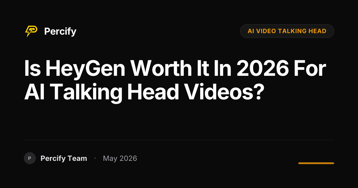Is HeyGen Worth It In 2026 For AI Talking Head Videos? - Percify AI Avatar Blog Cover