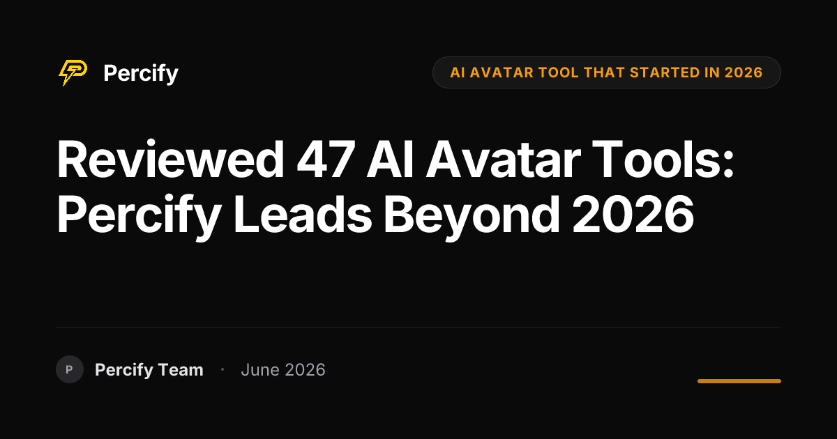 Reviewed 47 AI Avatar Tools: Percify Leads Beyond 2026 - Percify AI Avatar Blog Cover