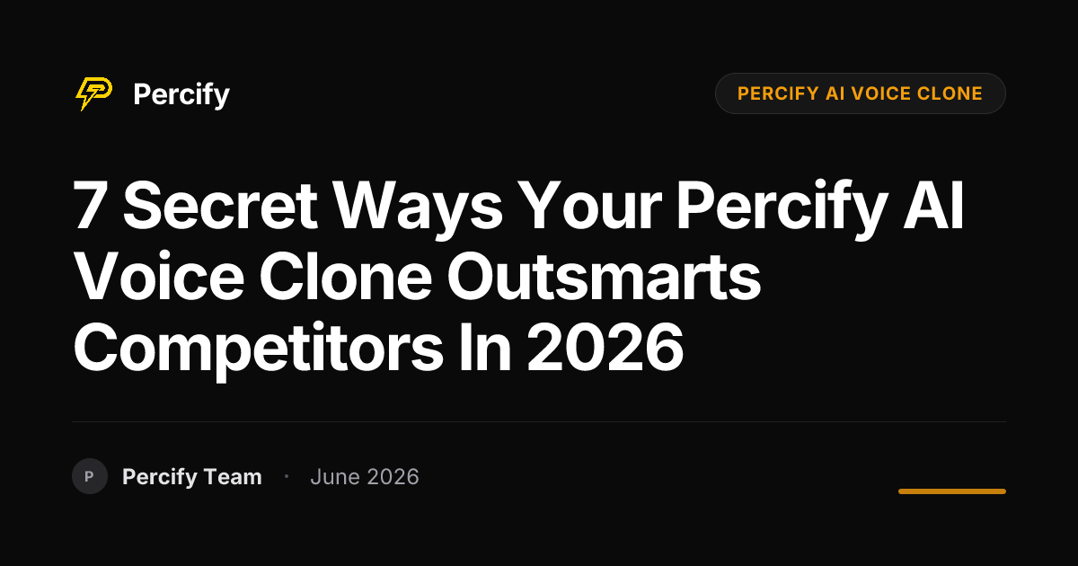 7 Secret Ways Your Percify AI Voice Clone Outsmarts Competitors in 2026 - Percify AI Avatar Blog Cover