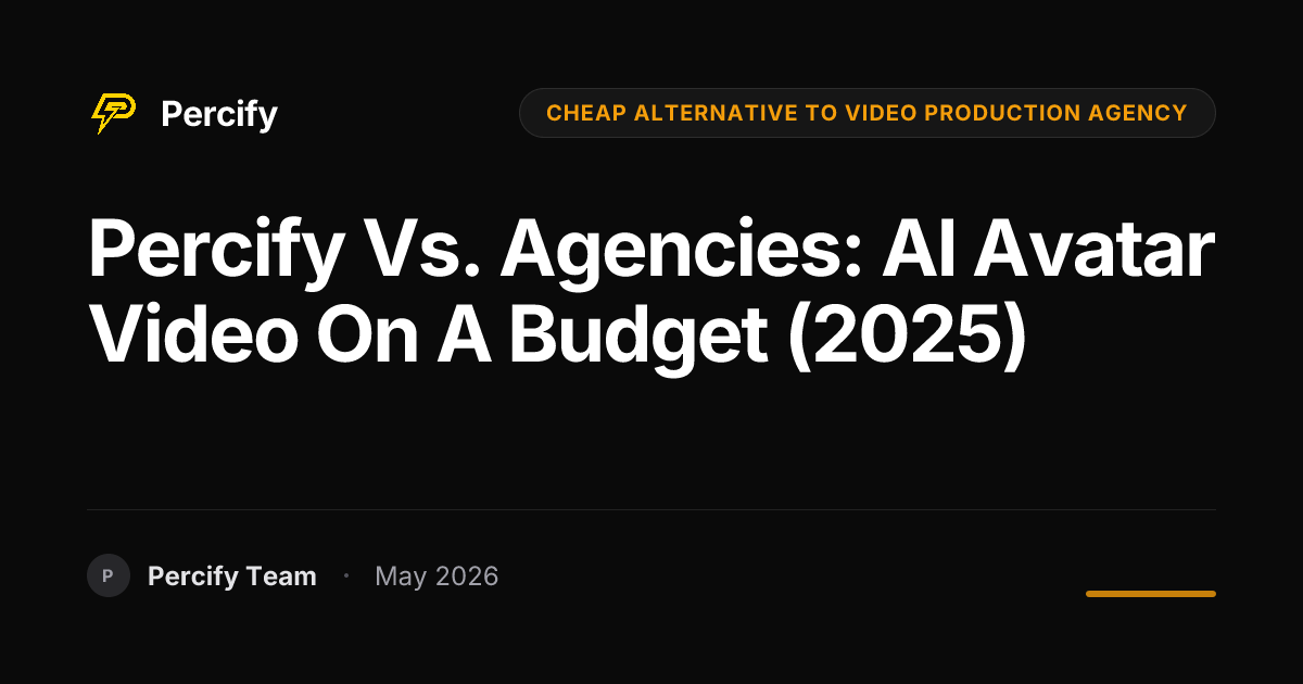 Percify vs. Agencies: AI Avatar Video on a Budget (2025) - Percify AI Avatar Blog Cover