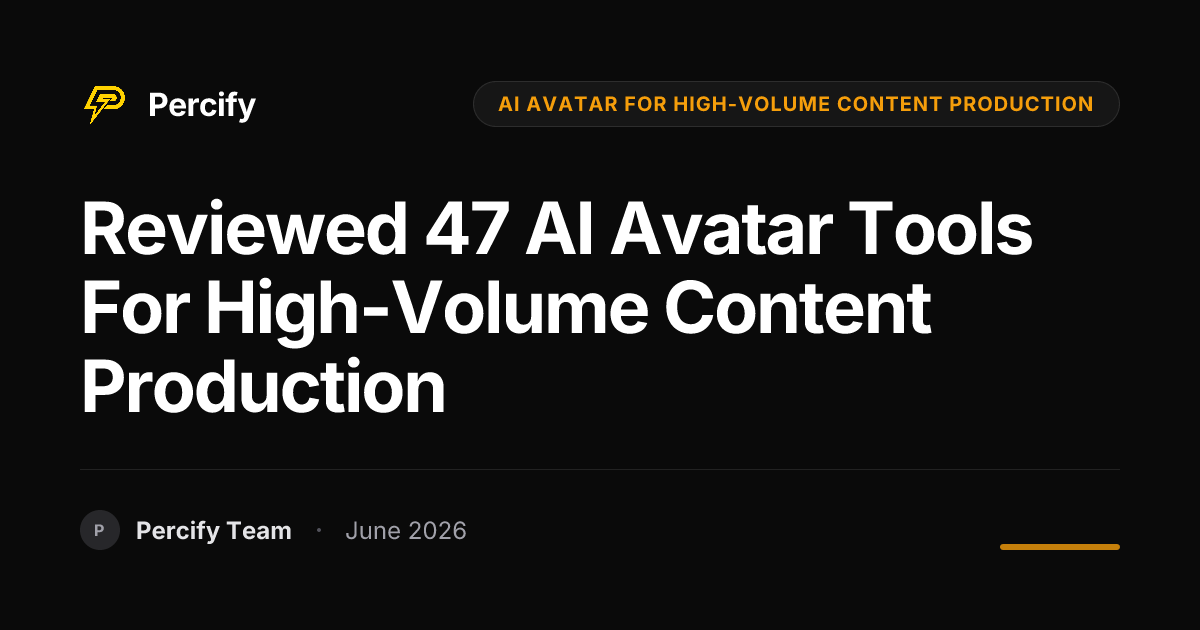 Reviewed 47 AI Avatar Tools for High-Volume Content Production - Percify AI Avatar Blog Cover