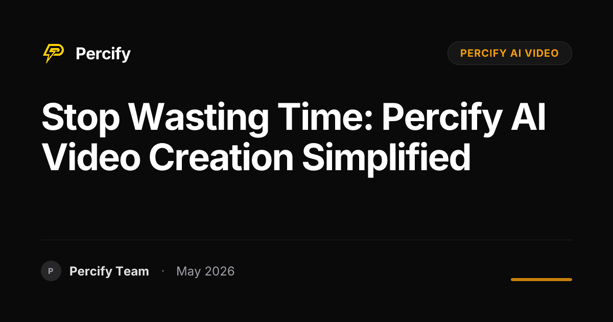 Stop Wasting Time: Percify AI Video Creation Simplified - Percify AI Avatar Blog Cover