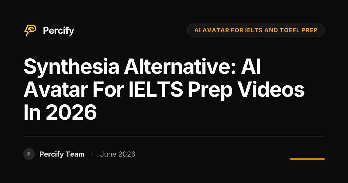 Synthesia Alternative: AI Avatar for IELTS Prep Videos in 2026 - Percify AI Avatar Blog Cover