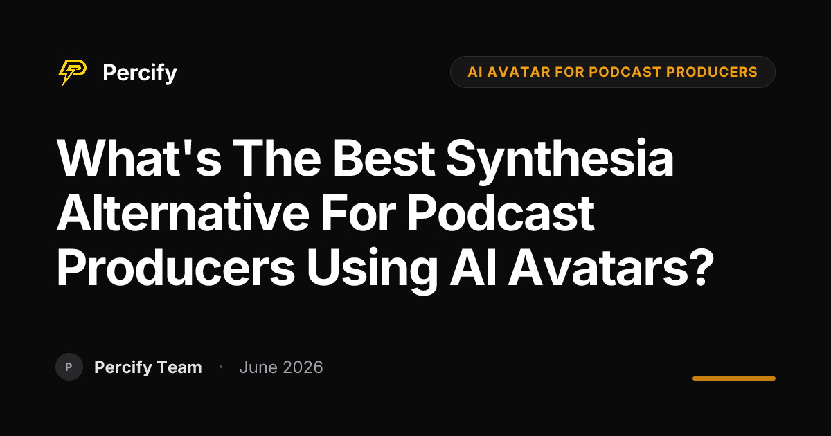 What's the Best Synthesia Alternative for Podcast Producers Using AI Avatars? - Percify AI Avatar Blog Cover