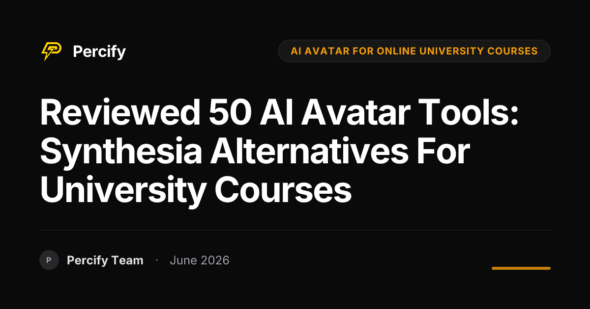 Reviewed 50 AI Avatar Tools: Synthesia Alternatives for University Courses - Percify AI Avatar Blog Cover