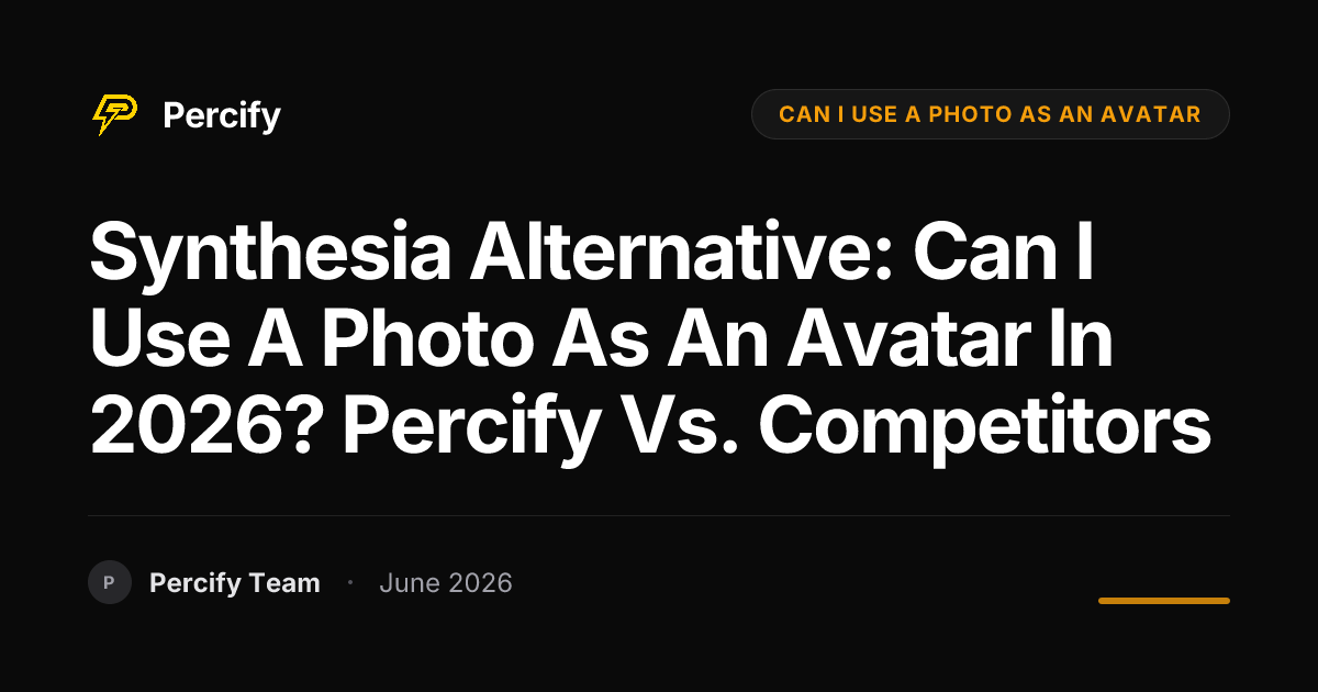 Synthesia Alternative: Can I Use a Photo as an Avatar in 2026? Percify vs. Competitors - Percify AI Avatar Blog Cover
