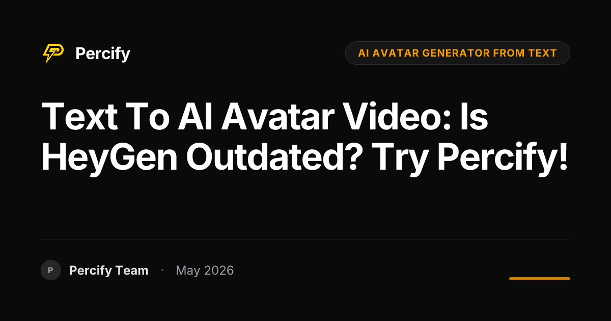 Text to AI Avatar Video: Is HeyGen Outdated? Try Percify! - Percify AI Avatar Blog Cover