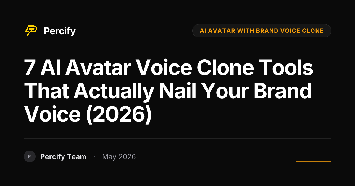 7 AI Avatar Voice Clone Tools That Actually Nail Your Brand Voice (2026) - Percify AI Avatar Blog Cover
