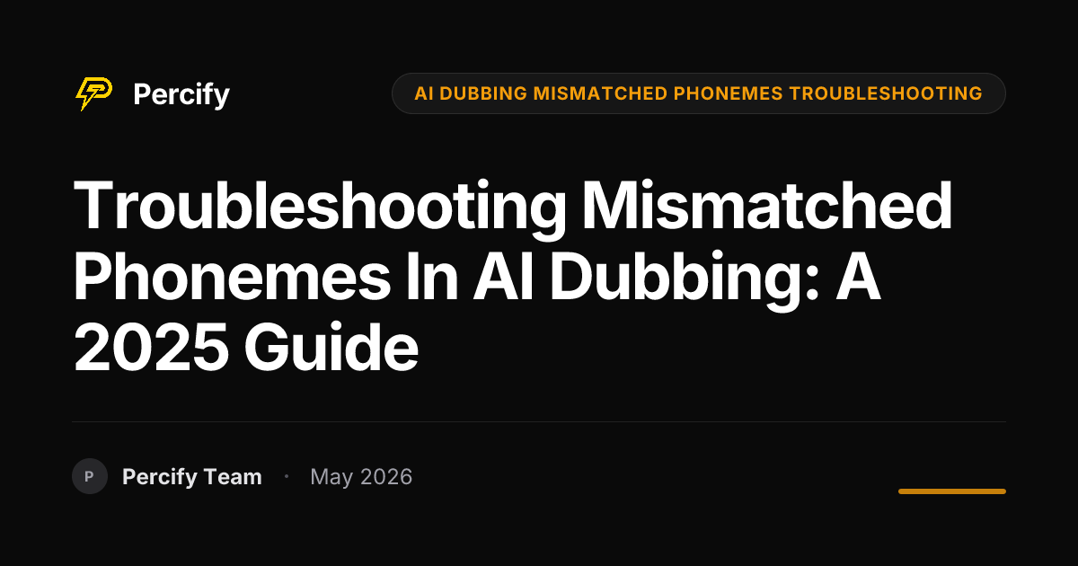 Troubleshooting Mismatched Phonemes in AI Dubbing: A 2025 Guide - Percify AI Avatar Blog Cover
