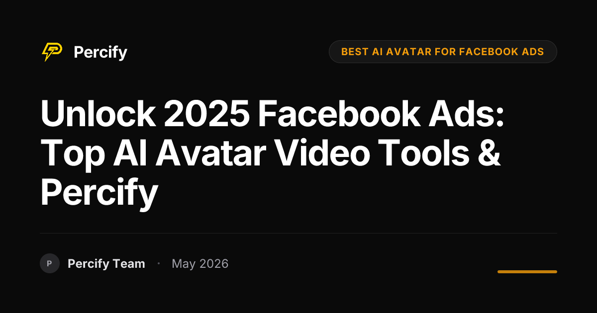 Unlock 2025 Facebook Ads: Top AI Avatar Video Tools & Percify - Percify AI Avatar Blog Cover