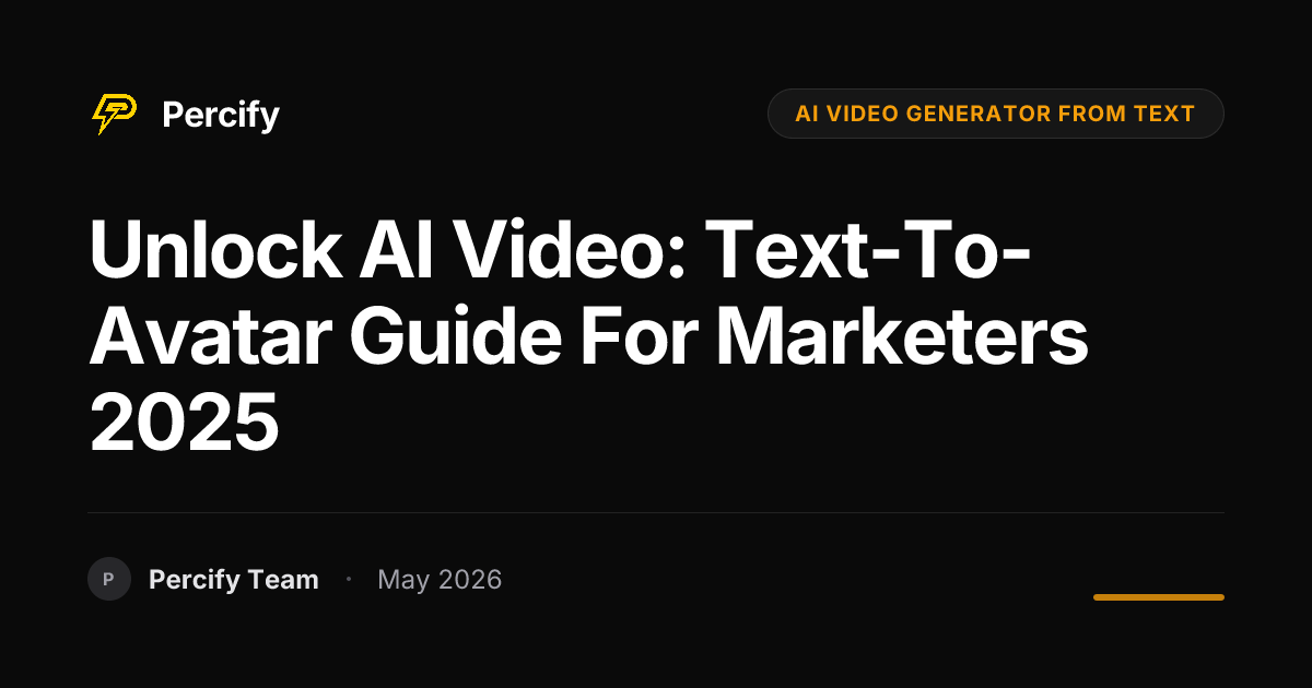 Unlock AI Video: Text-to-Avatar Guide for Marketers 2025 - Percify AI Avatar Blog Cover
