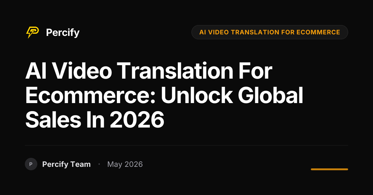AI Video Translation for Ecommerce: Unlock Global Sales in 2026 - Percify AI Avatar Blog Cover