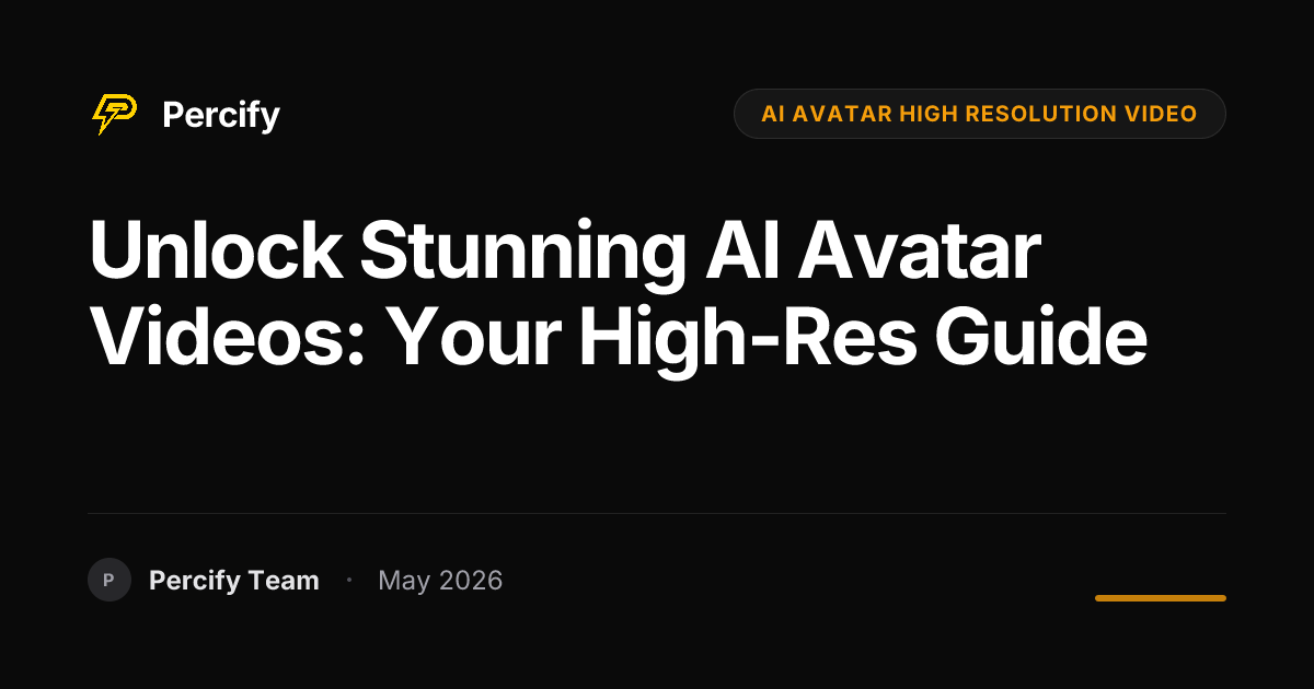 Unlock Stunning AI Avatar Videos: Your High-Res Guide - Percify AI Avatar Blog Cover
