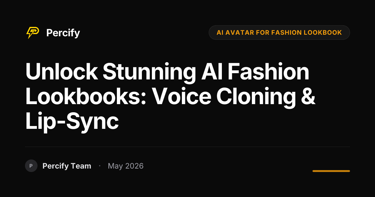 Unlock Stunning AI Fashion Lookbooks: Voice Cloning & Lip-Sync - Percify AI Avatar Blog Cover