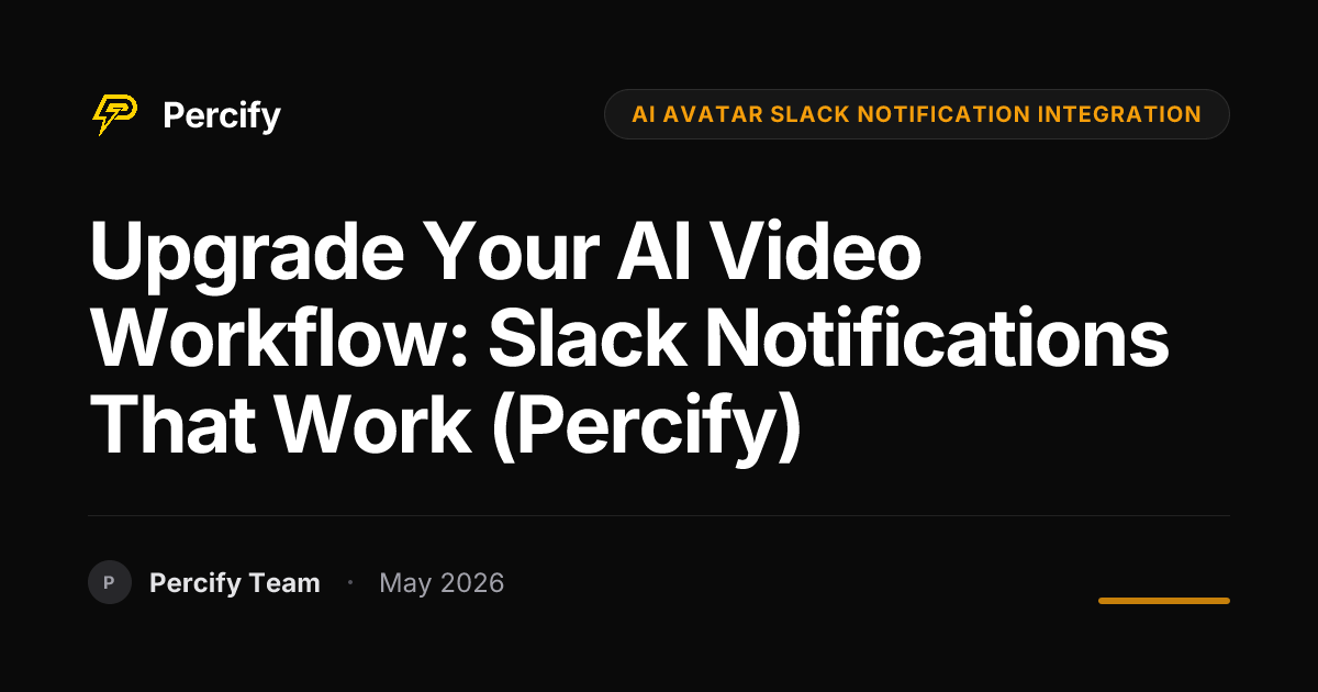 Upgrade Your AI Video Workflow: Slack Notifications That Work (Percify) - Percify AI Avatar Blog Cover