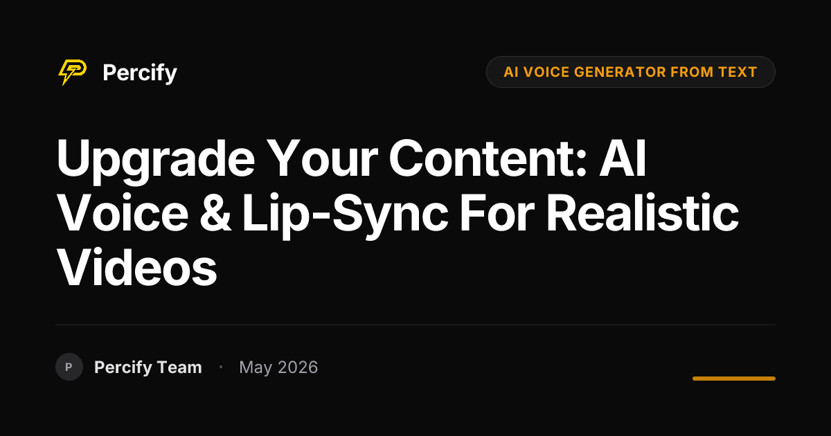 Upgrade Your Content: AI Voice & Lip-Sync for Realistic Videos - Percify AI Avatar Blog Cover